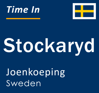 Current local time in Stockaryd, Joenkoeping, Sweden