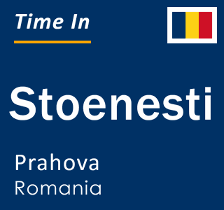 Current local time in Stoenesti, Prahova, Romania