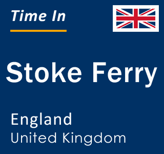 Current local time in Stoke Ferry, England, United Kingdom