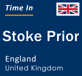 Current local time in Stoke Prior, England, United Kingdom