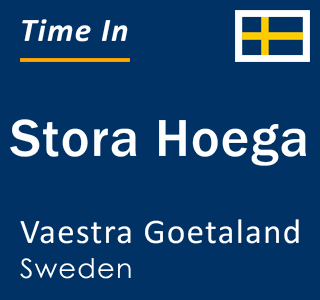 Current local time in Stora Hoega, Vaestra Goetaland, Sweden