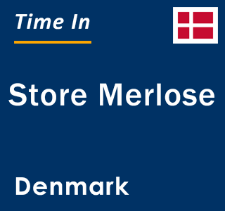 Current local time in Store Merlose, Denmark