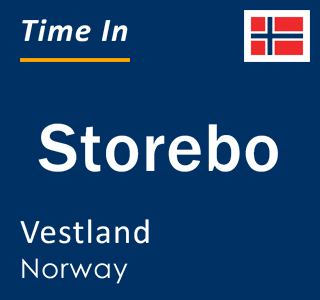 Current local time in Storebo, Vestland, Norway