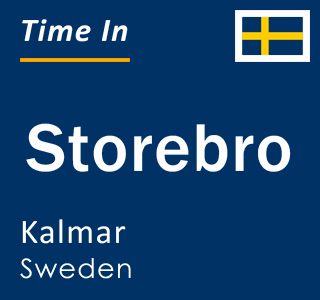 Current local time in Storebro, Kalmar, Sweden