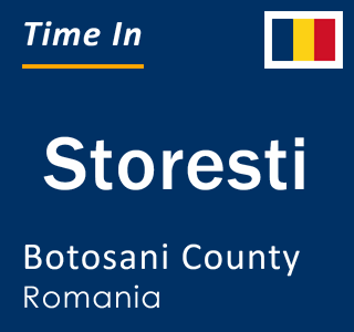 Current local time in Storesti, Botosani County, Romania