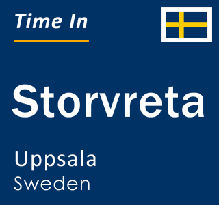 Current local time in Storvreta, Uppsala, Sweden