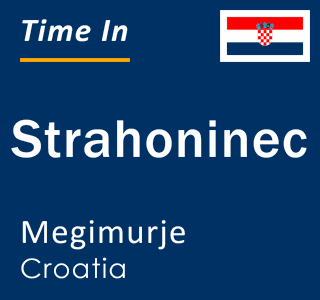 Current local time in Strahoninec, Megimurje, Croatia