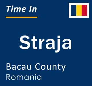 Current local time in Straja, Bacau County, Romania