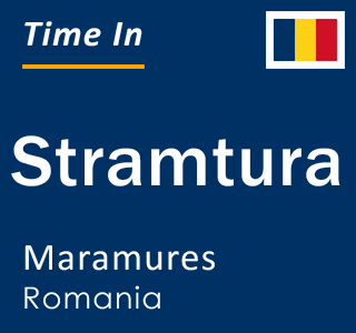 Current local time in Stramtura, Maramures, Romania