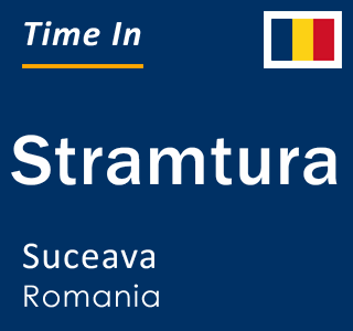 Current local time in Stramtura, Suceava, Romania