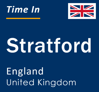 Current local time in Stratford, England, United Kingdom