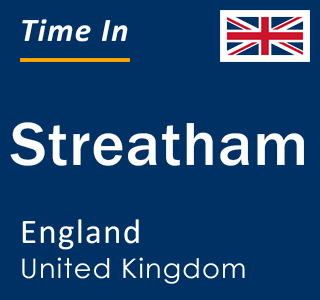 Current local time in Streatham, England, United Kingdom