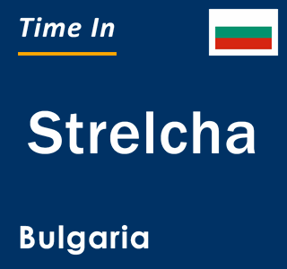 Current local time in Strelcha, Bulgaria