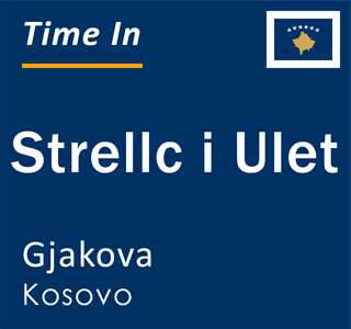 Current local time in Strellc i Ulet, Gjakova, Kosovo