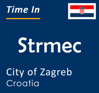 Current local time in Strmec, City of Zagreb, Croatia