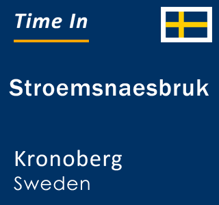 Current time in Stroemsnaesbruk, Kronoberg, Sweden