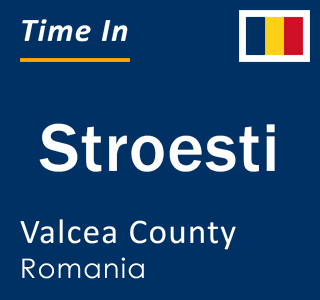 Current local time in Stroesti, Valcea County, Romania