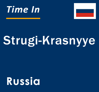 Current local time in Strugi-Krasnyye, Russia