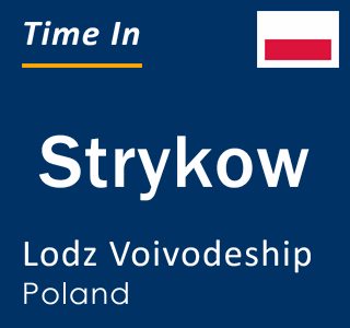 Current local time in Strykow, Lodz Voivodeship, Poland