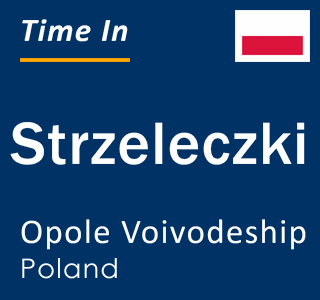 Current local time in Strzeleczki, Opole Voivodeship, Poland