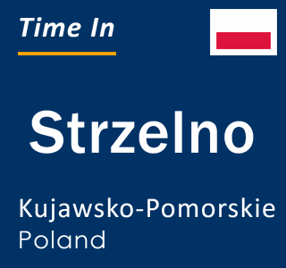 Current local time in Strzelno, Kujawsko-Pomorskie, Poland