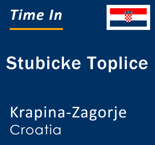 Current local time in Stubicke Toplice, Krapina-Zagorje, Croatia
