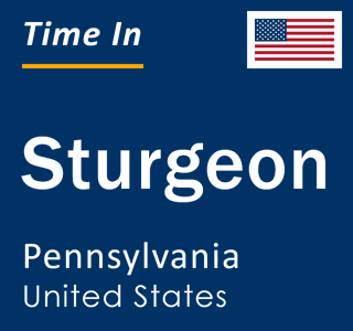 Current local time in Sturgeon, Pennsylvania, United States