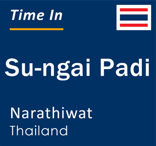 Current time in Su-ngai Padi, Narathiwat, Thailand