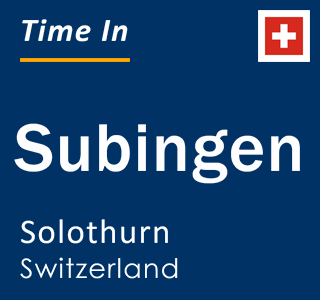 Current local time in Subingen, Solothurn, Switzerland