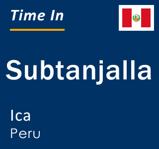 Current local time in Subtanjalla, Ica, Peru