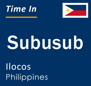 Current local time in Subusub, Ilocos, Philippines