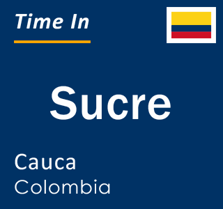 Current local time in Sucre, Cauca, Colombia