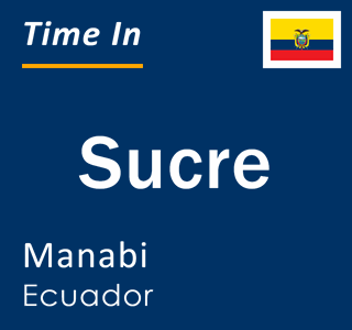 Current local time in Sucre, Manabi, Ecuador