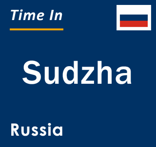 Current local time in Sudzha, Russia