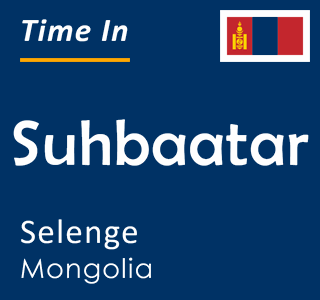 Current time in Suhbaatar, Selenge, Mongolia