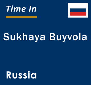 Current local time in Sukhaya Buyvola, Russia