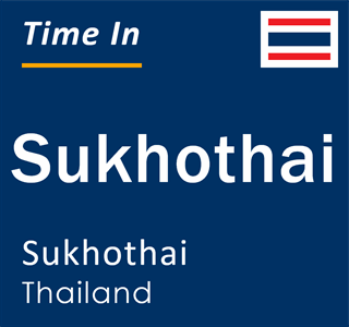 Current local time in Sukhothai, Sukhothai, Thailand