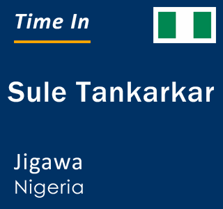 Current local time in Sule Tankarkar, Jigawa, Nigeria