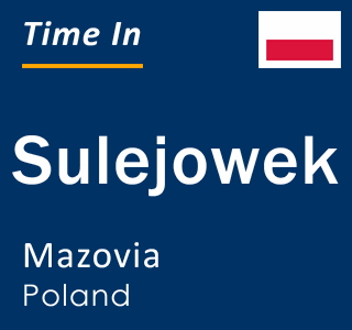Current local time in Sulejowek, Mazovia, Poland