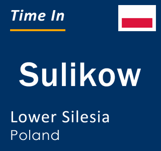 Current local time in Sulikow, Lower Silesia, Poland