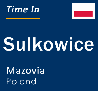 Current local time in Sulkowice, Mazovia, Poland