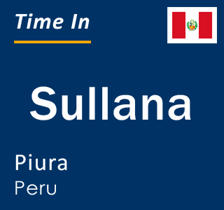 Current local time in Sullana, Piura, Peru