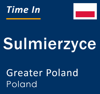 Current local time in Sulmierzyce, Greater Poland, Poland