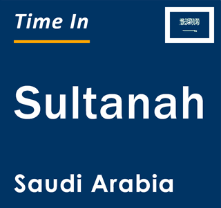 Current local time in Sultanah, Saudi Arabia