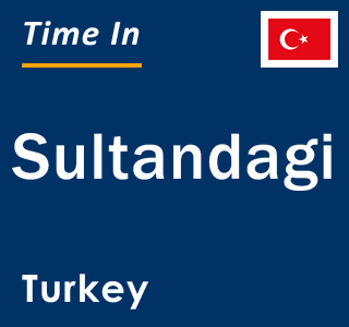 Current local time in Sultandagi, Turkey