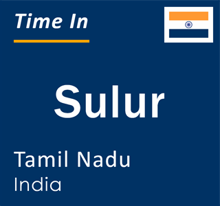 Current local time in Sulur, Tamil Nadu, India