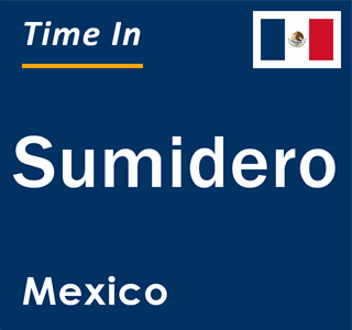 Current local time in Sumidero, Mexico