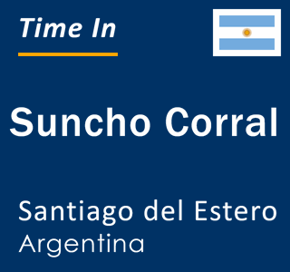 Current local time in Suncho Corral, Santiago del Estero, Argentina