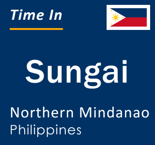 Current local time in Sungai, Northern Mindanao, Philippines
