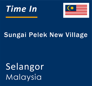 Current local time in Sungai Pelek New Village, Selangor, Malaysia